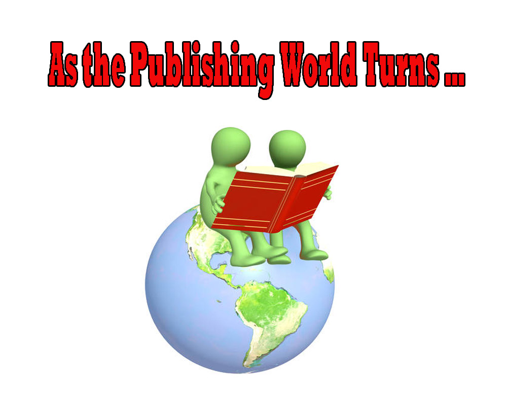 As the Publishing World Turns … Savvy Tips for New Authors
