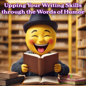 Upping Your Writing Skills through the Words of Humor