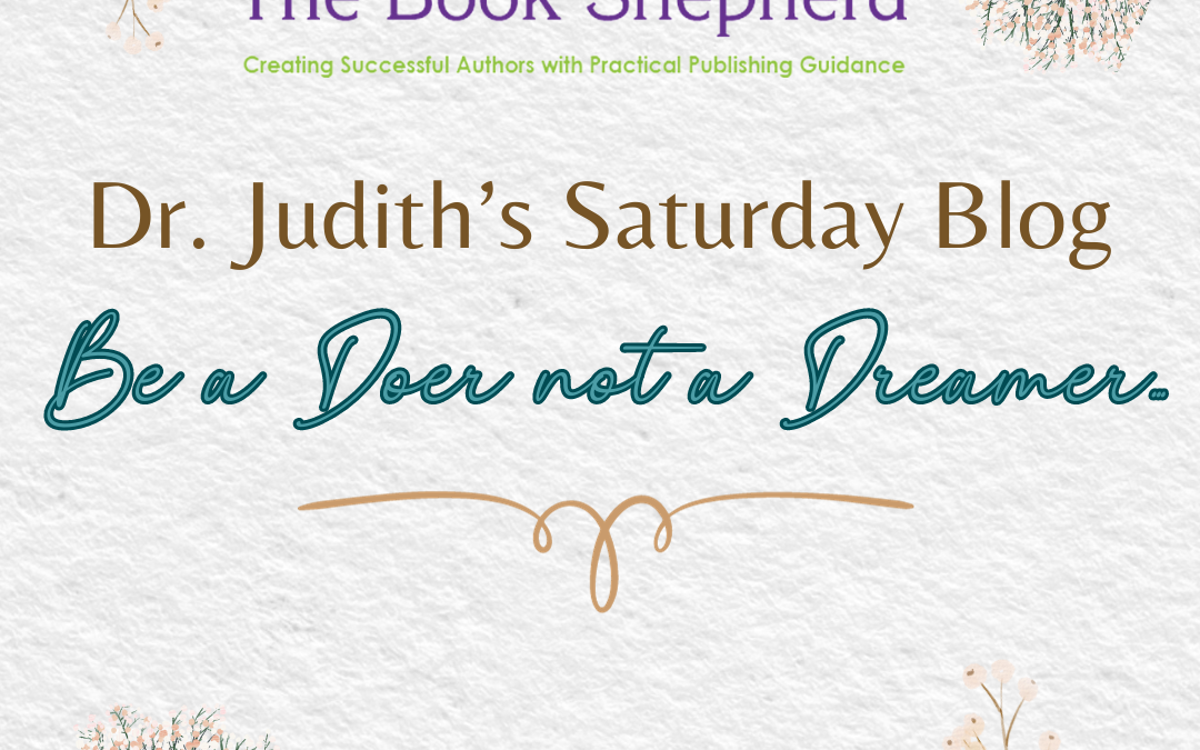 Dr. Judith’s Saturday Blog – Be A Doer … Not a Dreamer