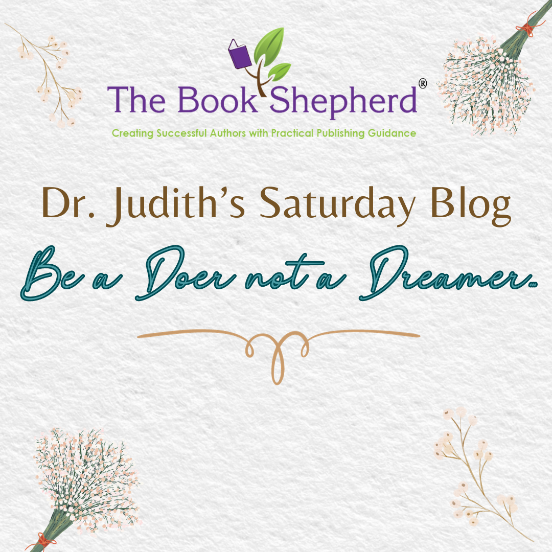 Dr. Judith's Saturday Blog - Be A Doer ... Not a Dreamer - The Book ...